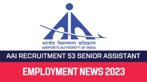 Read more about the article AAI Recruitment 2022 53 Senior Assistant Vacancy