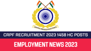 Read more about the article CRPF Recruitment 2023 1458 HC (Min) & ASI (Steno) Posts