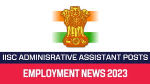 Read more about the article IISC Recruitment 2022 76 Administrative Assistant Vacancy