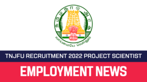 Read more about the article TNJFU Recruitment 2022 Project Scientist Vacancy