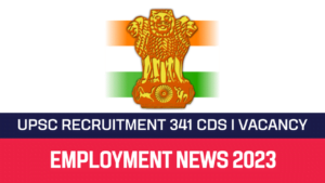 Read more about the article UPSC Recruitment 2023 341 CDS I Vacancy