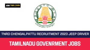 Read more about the article TNRD Chengalpattu Recruitment 2023 Jeep Driver Vacancy