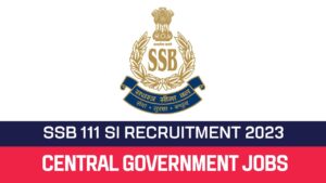 Read more about the article SSB SI Recruitment 2023 111 Sub Inspector Posts: Online Application Form