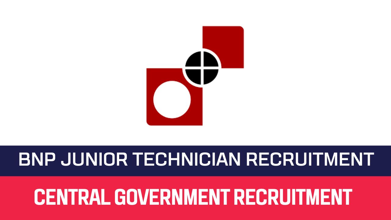 BNP Recruitment 2023 111 Junior Technician Posts