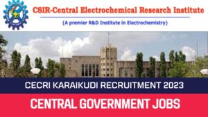 Read more about the article CECRI Karaikudi Recruitment 2023 18 Scientist Posts