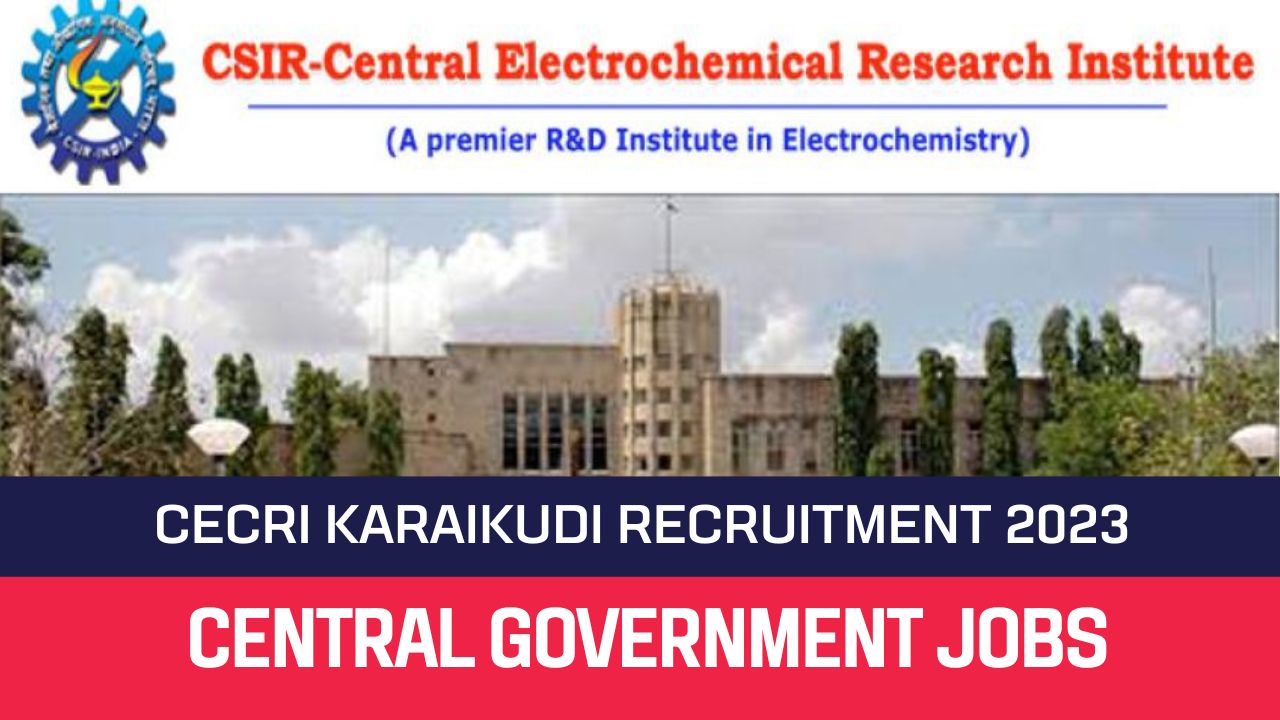 CECRI Karaikudi Recruitment 2023 18 Scientist Posts