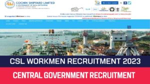 Read more about the article CSL Recruitment 2023 300 Workmen Posts