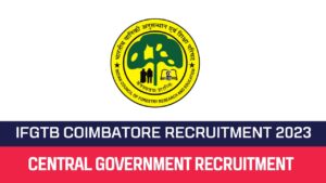 Read more about the article IFGTB Coimbatore Recruitment 2023 14 Field Assistant Posts