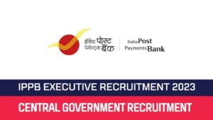 Read more about the article IPPB Recruitment 2023 132 Executive Posts