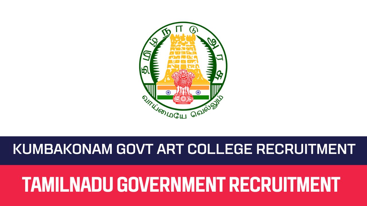 Kumbakonam Govt Fine Arts College Recruitment 2023 Unskilled Assistant Posts