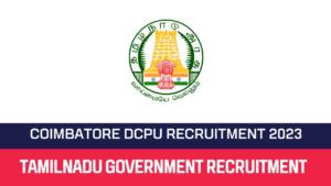 Read more about the article Coimbatore DCPU Recruitment 2023 – Various Assistant Posts | Apply Offline