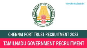 Read more about the article Chennai Port Trust Recruitment 2023 Apply Now