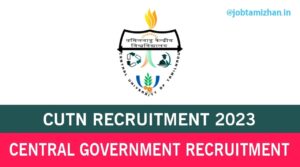 Read more about the article CUTN Recruitment 2023 07 Non Teaching Posts