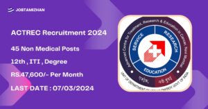 Read more about the article ACTREC Recruitment 2024 45 Non Medical Posts