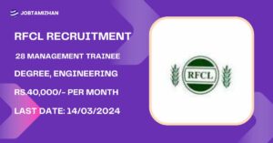 Read more about the article RFCL Recruitment 2024 28 MT Posts