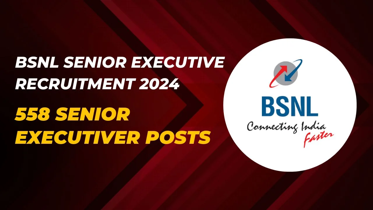 BSNL Recruitment 2024 Apply for 558 Senior Executive Trainee Posts, No Exam, Direct Interview only, Apply Now