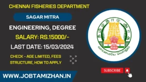 Read more about the article Chennai Fisheries Department Recruitment 2024: 21 Sagar Mitra Posts-Direct Interview.