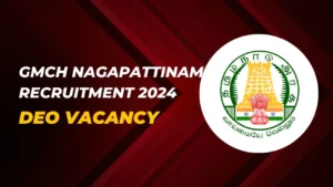 Read more about the article GMCH Nagapattinam Recruitment 2024: Apply for 15 DEO Posts, No Exam & No Fees, Direct Interview only.