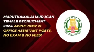 Read more about the article Maruthamalai Murugan Temple Recruitment 2024: 21 Office Assistant Posts, No Exam & No Fees! Apply Now