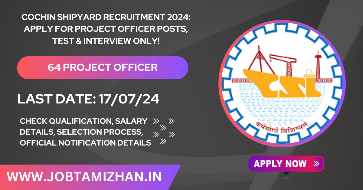 Cochin Shipyard Recruitment 2024: Apply for Project Officer Posts, Test & Interview only!