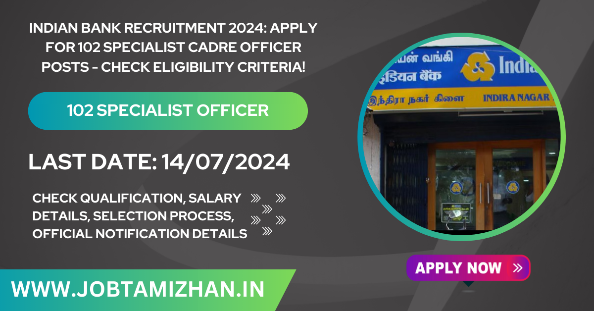 Indian Bank Vacancy 2024: Apply for 102 Specialist Cadre Officer Posts - Check Eligibility Criteria!