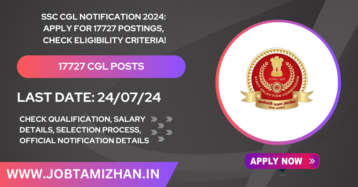 SSC CGL Notification 2024 Apply for 17727 Postings, Check Eligibility Criteria!