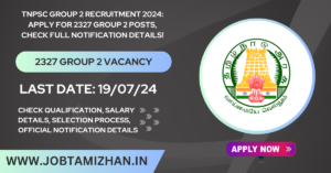 Read more about the article TNPSC Group 2 Recruitment 2024: Apply for 2327 Group 2 Posts, Check Full Notification Details!