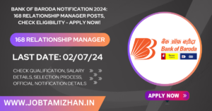 Read more about the article Bank of Baroda Notification 2024: 168 Relationship Manager Posts, Check Eligibility – Apply Now!