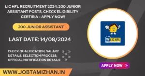 Read more about the article LIC HFL Recruitment 2024: 200 Junior Assistant Posts, Check Eligibility Criteria – Apply Now!