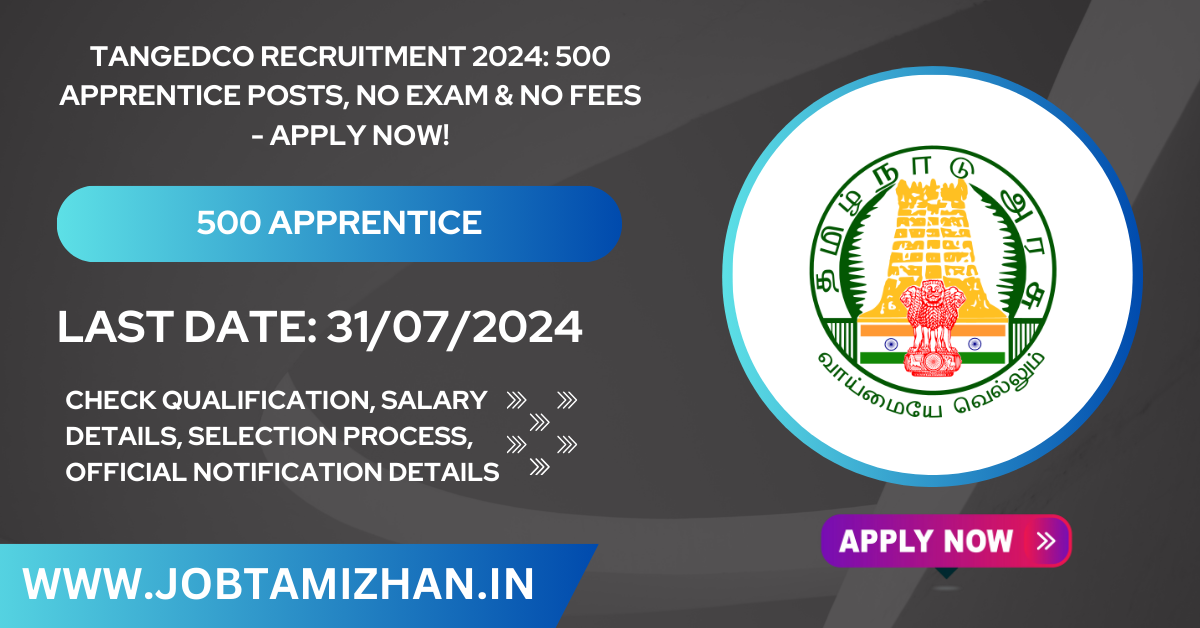 TANGEDCO Recruitment 2024 500 Apprentice Posts, No Exam & No Fees - Apply Now!