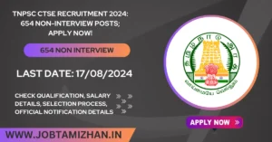 Read more about the article TNPSC CTSE Recruitment 2024: 654 Non-Interview Posts; Apply Now!