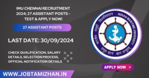 Read more about the article IMU Chennai Recruitment 2024; 27 Assistant Posts – Test & Apply Now!