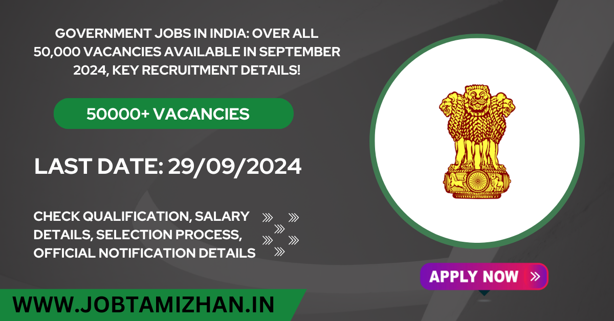 Government Jobs in India Over All 50,000 Vacancies Available in September 2024, Key Recruitment Details!