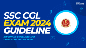 Read more about the article SSC CGL Exam 2024 Here are the important guidelines and dress code instructions