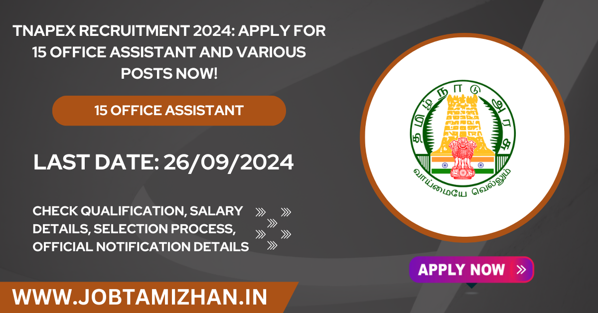 TNAPEx Recruitment 2024 Apply for 15 Office Assistant and Various Posts Now!