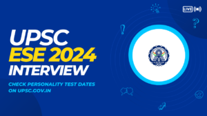 Read more about the article UPSC ESE 2024 Interview Schedule Released: Check Personality Test Dates on upsc.gov.in