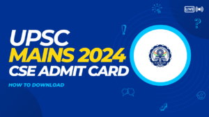 Read more about the article UPSC Mains 2024: CSE Admit Card Released at upsc.gov.in – How to Download